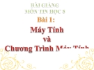 Bài giảng Tin học 8 bài 1: Máy tính và chương trình máy tính