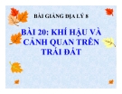 Bài giảng Địa lý 8 bài 20: Khí hậu và cảnh quan trên Trái Đất