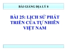 Bài giảng Địa lý 8 bài 25: Lịch sử phát triển của tự nhiên Việt Nam