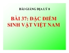 Bài giảng Địa lý 8 bài 37: Đặc điểm sinh vật Việt Nam