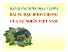 Bài 39: Đặc điểm chung của tự nhiên Việt Nam - Bài giảng Địa 8 - GV.Trần T.Hiền