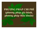 Bài giảng Phương pháp chi phí (phương pháp giá thành thành, phương pháp thầu khoán)