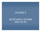 Bài giảng Quản trị dự án - Chương 5: Lập kế hoạch và ngân sách dự án