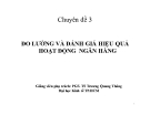 Chuyên đề Đo lường và đánh giá hiệu quả hoạt động ngân hàng - PGS. TS Trương Quang Thông