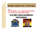 Thuyết trình: Các sản phẩm huy động vốn và lãi suất huy động của các ngân hàng VCB, BIDV, MHB, AGRIBANK, VIETINBANK