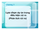 Bài giảng Quản trị dự án - Chương 3: Lựa chọn dự án trong điều kiện rủi ro