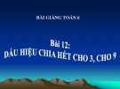 Bài giảng Số học 6 chương 1 bài 12: Dấu hiệu chia hết cho 3, cho 9