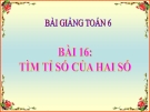 Slide bài Tìm tỉ số của hai số - Toán 6 - GV.L.B.Ngân