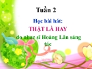 Bài giảng Âm nhạc 2 bài 2: Học hát Thật là hay