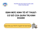 Bài giảng Định mức KT kỹ thuật - Cơ sở của QTKD: Bài 7 - PGS.TS. Nguyễn Thị Xuân Hương