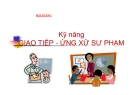 Bài giảng Kỹ năng Giao tiếp - Ứng xử sư phạm