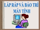 Bài giảng Lắp ráp và bảo trì máy tính