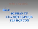 Bài giảng Số học 6 chương 1 bài 4: Số phần tử của một tập hợp. Tập hợp con