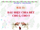 Bài giảng Số học 6 chương 1 bài 11: Dấu hiệu chia hết cho 2, cho 5