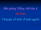 Bài Tập đọc: Chuyện cổ tích về loài người - Bài giảng điện tử Tiếng việt 4 - GV.N.Phương Hà