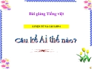 Bài Luyện từ và câu: Câu kể Ai thế nào? - Bài giảng điện tử Tiếng việt 4 - GV.N.Phương Hà