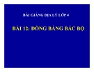 Bài giảng Địa lý 4 bài 12: Đồng bằng Bắc Bộ