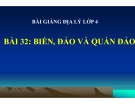 Bài giảng Địa lý 4 bài 32: Biển, đảo và quần đảo