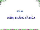 Slide bài Năm, tháng và mùa - Tự Nhiên Xã Hội 3 - GV.B.N.Kha