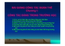 Bài giảng Công tác Đoàn thể - Chương I: Công tác Đảng trong trường học