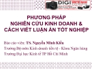 Bài giảng Phương pháp nghiên cứu kinh doanh và cách viết luận án tốt nghiệp - TS. Nguyễn Minh Kiều