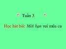 Bài giảng Âm nhạc 1 bài 3: Học hát Mời bạn vui múa ca