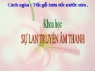 Slide bài Sự lan truyền âm thanh - Khoa học 4 - GV.B.N.Kha