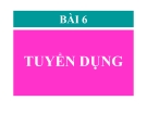 Bài giảng Quản trị nguồn nhân lực: Bài 6 - TS Phạm Phi Yên