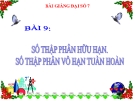 Bài giảng Đại số 7 chương 1 bài 9: Số thập phân hữu hạn. Số thập phân vô hạn tuần hoàn