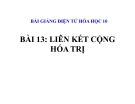 Bài giảng Hóa học 10 bài 13: Liên kết cộng hóa trị