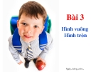 Bài giảng Toán 1 Chương 1 bài 3: Hình vuông, hình tròn