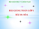 Bài giảng Toán 1 Chương 1 bài 10: Số 6