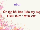 Tiết 22: Ôn hát: Bàn tay mẹ. Tập đọc nhạc: TĐN số 6 - Bài giảng Âm nhạc 4 - GV:Hồng Thủy