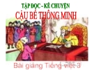 Bài giảng Tập đọc: Cậu bé thông minh - Tiếng việt 3 - GV.N.Phương Mai