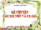 Bài giảng Kể chuyện: Các em nhỏ và cụ già - Tiếng việt 3 - GV.N.Phương Mai