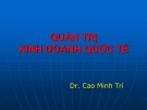 Bài giảng Quản trị kinh doanh quốc tế: Chương 3 - TS. Cao Minh Trí