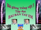 Bài Tập đọc: Hai bàn tay em - Bài giảng điện tử Tiếng việt 3 - GV.Hoàng Thi Thơ