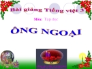 Bài Tập đọc: Ông ngoại - Bài giảng điện tử Tiếng việt 3 - GV.Hoàng Thi Thơ