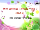 Bài Chính tả: Nghe, viết: Các em nhỏ và cụ già - Bài giảng điện tử Tiếng việt 3 - GV.Hoàng Thi Thơ