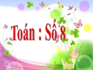 Bài giảng Toán 1 chương 1 bài 12: Số 8