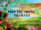 Bài giảng Toán 1 chương 2 bài 6: Phép trừ trong phạm vi 5