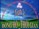 Bài giảng Toán 1 chương 4 bài 5: Đồng hồ. Thời gian