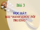 Bài giảng Học hát: Hành khúc tới trường - Âm nhạc 6 - GV:L.Q.Vinh