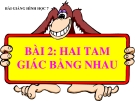 Bài giảng Hình học 7 chương 2 bài 2: Hai tam giác bằng nhau