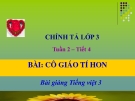 Slide bài Chính tả: Nghe: viết: Cô giáo tí hon - Tiếng việt 3 - GV.N.Tấn Tài