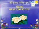 Slide bài Tập đọc: Quạt cho bà ngủ - Tiếng việt 3 - GV.N.Tấn Tài