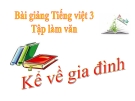 Slide bài TLV: Kể về gia đình, điền vào giấy tờ in sẵn - Tiếng việt 3 - GV.N.Tấn Tài