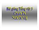 Slide bài  Chính tả: Nghe, viết: Người mẹ - Tiếng việt 3 - GV.N.Tấn Tài