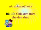 Bài giảng Đại số 8 chương 1 bài 10: Chia đơn thức cho đơn thức