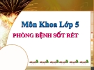 Slide bài Phòng bệnh sốt xuất huyết - Khoa học 5 - GV.B.N.Kha